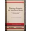 Ripensare il passato per guardare al futuro