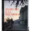Padre Pio e la sua opera