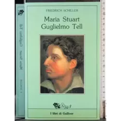 Maria Stuart. Guglielmo Tell
