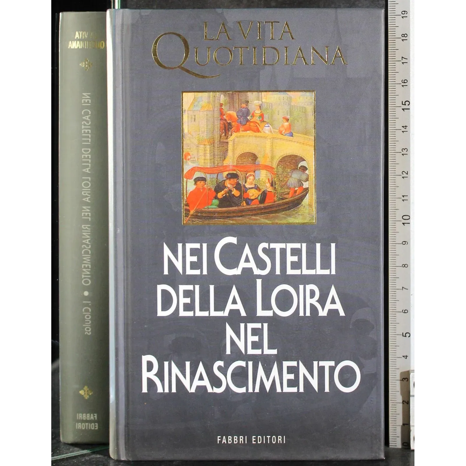 La Vita Quotidiana. Nei castelli della Loira nel Rinascimento