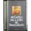 La Vita Quotidiana. Nei castelli della Loira nel Rinascimento