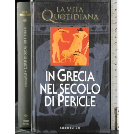 La Vita Quotidiana. In Grecia nel secolo di Pericle