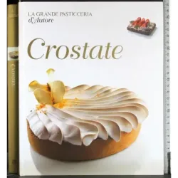 La grande pasticceria d'autore. Crostate