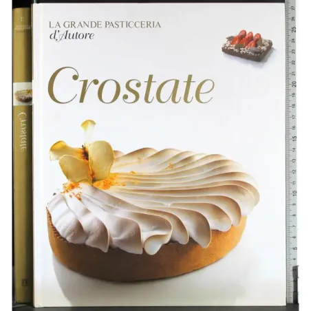La grande pasticceria d'autore. Crostate