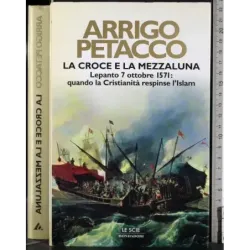 La croce e la mezzaluna. Lepanto 7 ottobre 1571