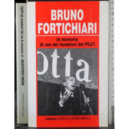 Bruno Fortichiari.  Memoria dei fondatori del PCd'I