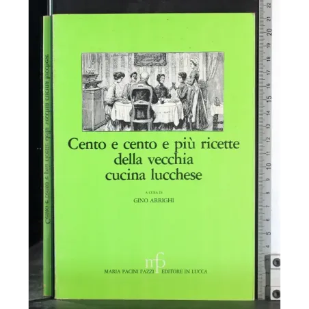 Cento e cento e più ricette della vecchia cucina lucchese