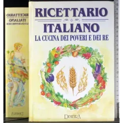 Ricettario italiano. La cucina dei poveri e dei re