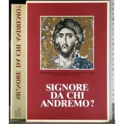 Signore da chi andiamo?