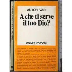 A che ti serve il tuo Dio?