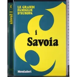 Le grandi famiglie d'Europa. I Savoia