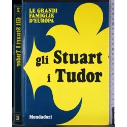 Le grandi famiglie d'Europa. Gli Stuart i Tudor