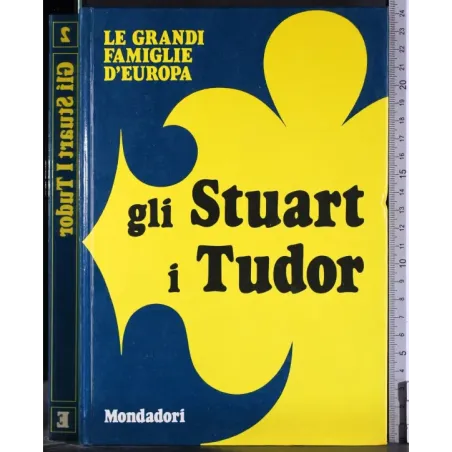 Le grandi famiglie d'Europa. Gli Stuart i Tudor