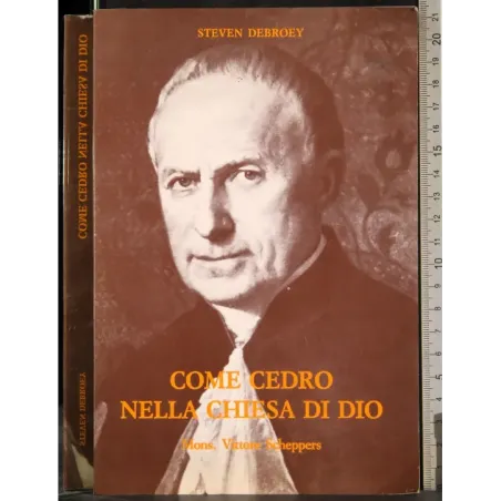 Come cedro nella chiesa di Dio. Mons. Vittore Scheppers