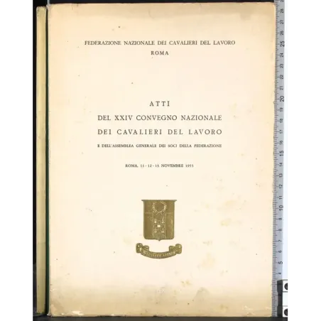 Atti XXIV convegno nazionale cavalieri del lavoro