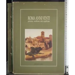 Roma anni venti. Pittura, scultura, arti applicate