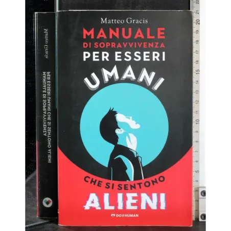 Manuale sopravvivenza essere umani che si sentono alieni