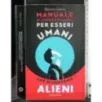 Manuale sopravvivenza essere umani che si sentono alieni