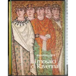 Documenti d'arte. I mosaici di Ravenna