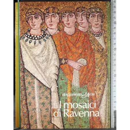 Documenti d'arte. I mosaici di Ravenna
