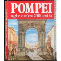 Pompei. Oggi e com'era 2000 anni fa