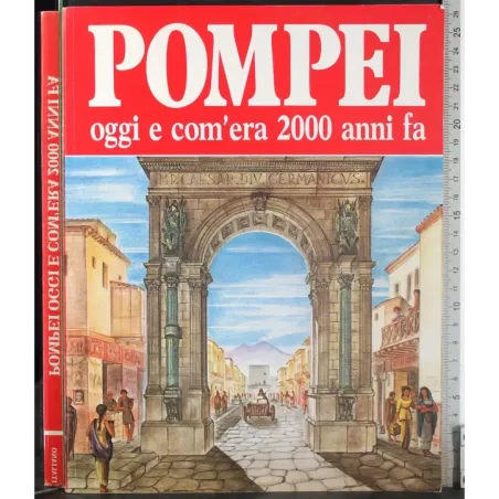 Pompei. Oggi e com'era 2000 anni fa