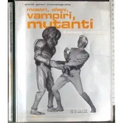 Mostri, alieni, vampiri, mutanti. Il cinema fantastico Vol 1