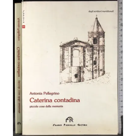 Caterina contadina. Piccole cose della memoria