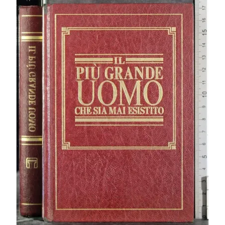 Il più grande uomo che sia mai esistito