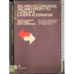 Salario/occupazione, salario/profitto: falsa e vera alternativa