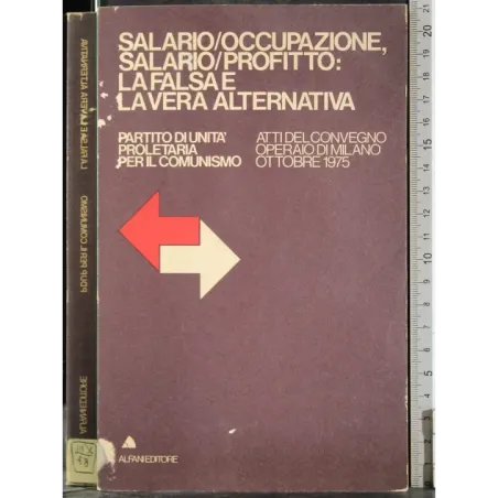 Salario/occupazione, salario/profitto: falsa e vera alternativa