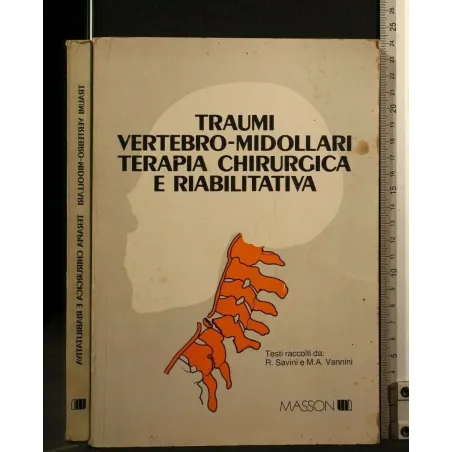 TRAUMI VERTEBRO-MIDOLLARI TERAPIACHIRURGICA E RIABILITATIVA