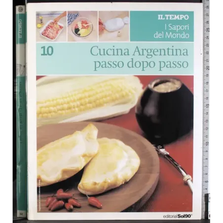 I sapori del mondo 10. Cucina Argentina passo dopo passo