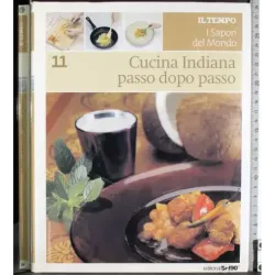 I sapori del mondo 11. Cucina indiana passo dopo passo