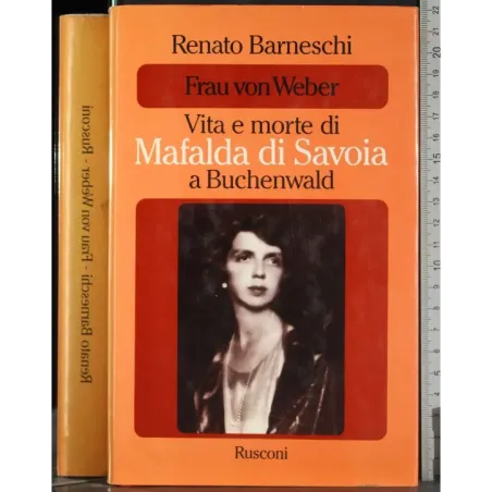 Frau von Weber. Vita e morte di Mafalda di Savoia