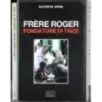 Frere Roger. Fondatore di Taizé