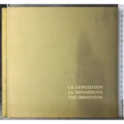 La deposition. La deposizione. The deposition