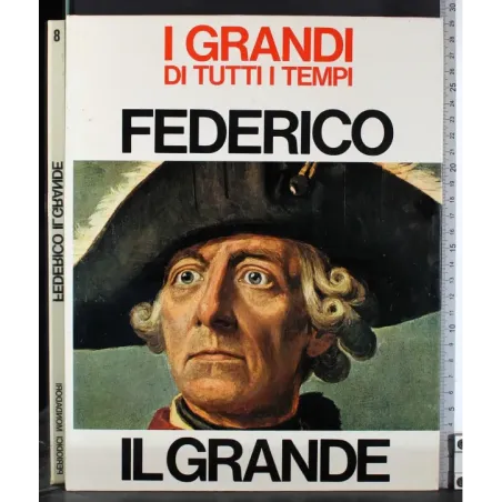 I Grandi di tutti i tempi. Federico il grande