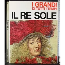 I Grandi di tutti i tempi. Il Re Sole