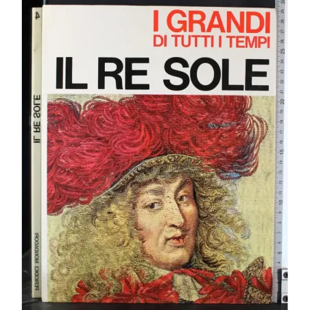 I Grandi di tutti i tempi. Il Re Sole