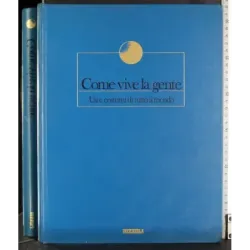 Come vive la gente. Usi e costumi di tutto il mondo