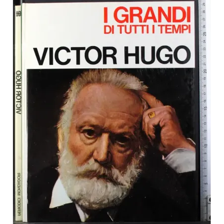 I Grandi di tutti i tempi. Victor Hugo