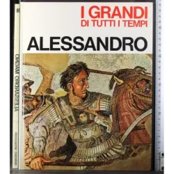 I Grandi di tutti i tempi. Alessandro Magno