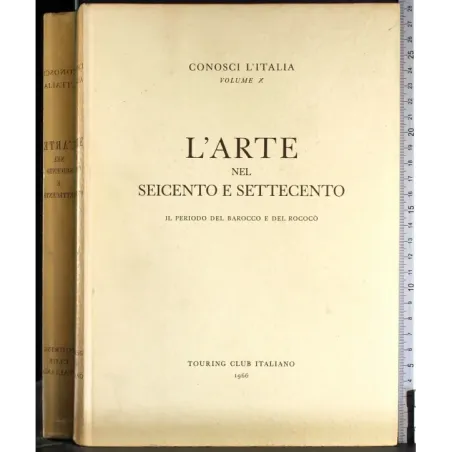 Conosci l'Italia. Vol X. L'arte nel seicento e settecento