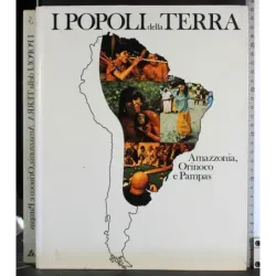 I popoli della Terra 5. Amazzonia, Orinoco e Pampas
