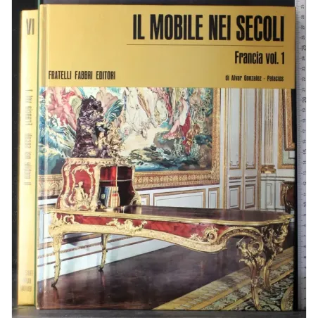 Il mobile nei secoli. Francia. Vol 1