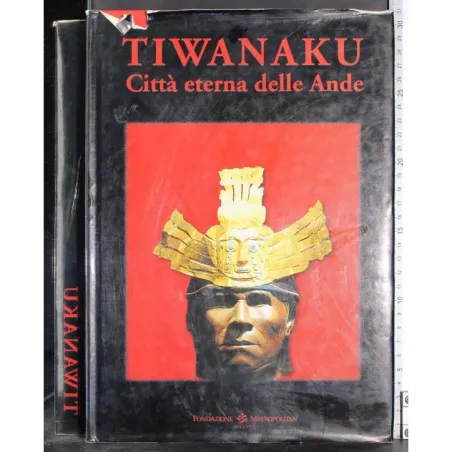 Tiwanaku. Città eterna delle Ande
