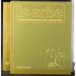 Le erbe medicinali aromatiche cosmetiche. Vol 1
