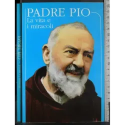 Padre Pio la vita e i miracoli