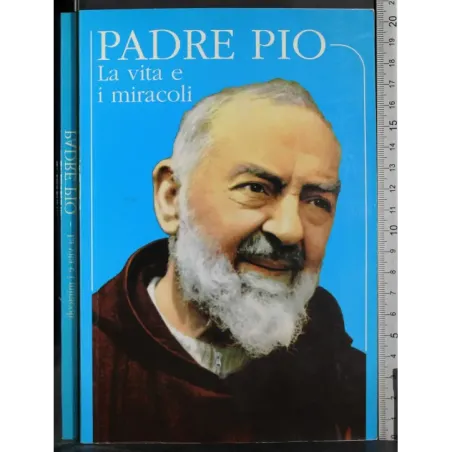 Padre Pio la vita e i miracoli